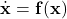 \[\dot{\mathbf{x}} = \mathbf{f}(\mathbf{x})\]