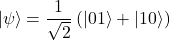 \[|\psi\rangle = \frac{1}{\sqrt{2}} \left( |01\rangle + |10\rangle \right)\]