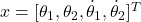 x = [\theta_1, \theta_2, \dot{\theta}_1, \dot{\theta}_2]^T