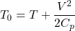 \[T_0 = T + \frac{V^2}{2 C_p}\]
