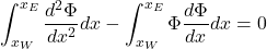 \[\int_{x_W}^{x_E} \frac{d^2\Phi}{dx^2} dx - \int_{x_W}^{x_E} \Phi\frac{d\Phi}{dx} dx = 0\]