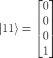 \[|11\rangle = \begin{bmatrix} 0 \\ 0 \\ 0 \\ 1 \end{bmatrix}\]