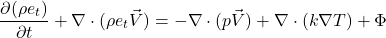 \[\frac{\partial (\rho e_t)}{\partial t} + \nabla \cdot (\rho e_t \vec{V}) = -\nabla \cdot (p \vec{V}) + \nabla \cdot (k \nabla T) + \Phi\]
