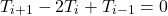 \[T_{i+1}-2T_i+T_{i-1}=0\]