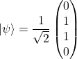 \[|\psi\rangle = \frac{1}{\sqrt{2}}\begin{pmatrix}0\\1\\1\\0\end{pmatrix}\]