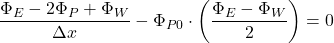 \[\frac{\Phi_E - 2\Phi_P + \Phi_W}{\Delta x} - \Phi_{P0} \cdot \left( \frac{\Phi_E - \Phi_W}{2} \right) = 0\]