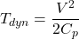 \[T_{dyn} = \frac{V^2}{2 C_p}\]