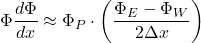 \[\Phi \frac{d\Phi}{dx} \approx \Phi_P \cdot \left(\frac{\Phi_E - \Phi_W}{2\Delta x}\right)\]