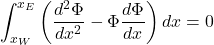 \[\int_{x_W}^{x_E} \left( \frac{d^2\Phi}{dx^2} - \Phi\frac{d\Phi}{dx} \right) dx = 0\]