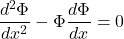 \[\frac{d^2\Phi}{dx^2} - \Phi\frac{d\Phi}{dx} = 0\]