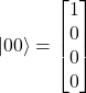 \[|00\rangle = \begin{bmatrix} 1 \\ 0 \\ 0 \\ 0 \end{bmatrix}\]